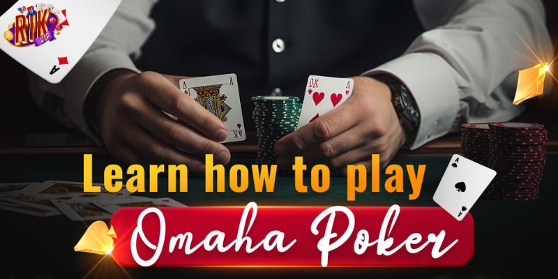 Cách chơi Omaha poker cho người mới