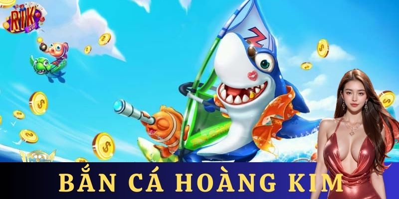 Giới thiệu về bắn cá hoàng kim