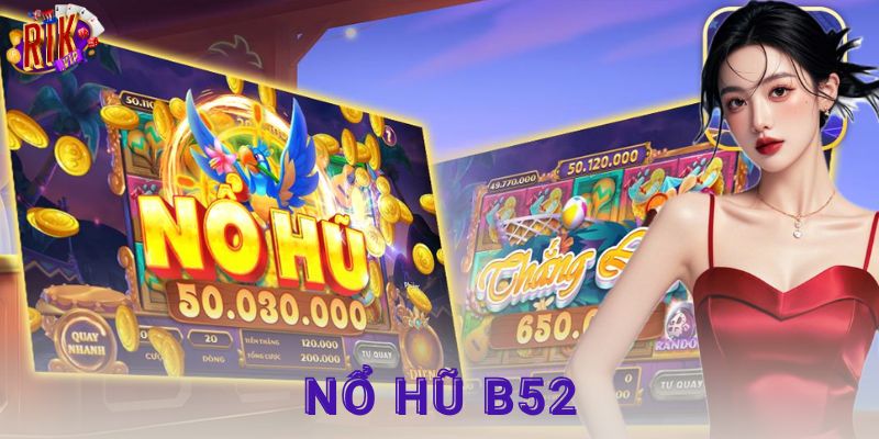 Hướng dẫn chi tiết cách chơi nổ hũ B52