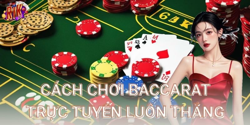 Tại sao Baccarat trực tuyến được yêu thích?
